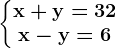 \dpi{120} \left\{\begin{matrix} \boldsymbol{\mathrm{x + y = 32}}\\ \boldsymbol{\mathrm{x - y = 6}} \end{matrix}\right.